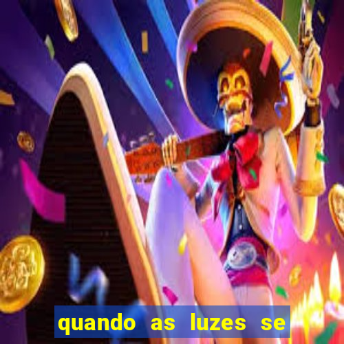 quando as luzes se apagam rede canais