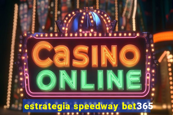 estrategia speedway bet365