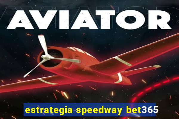 estrategia speedway bet365