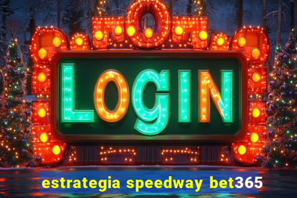 estrategia speedway bet365