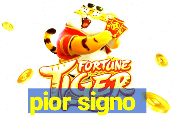 pior signo