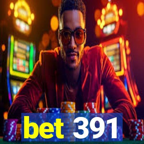 bet 391