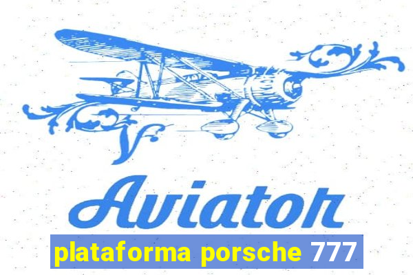 plataforma porsche 777