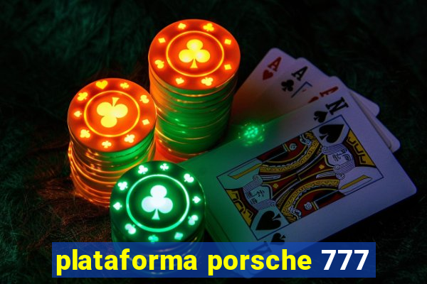 plataforma porsche 777