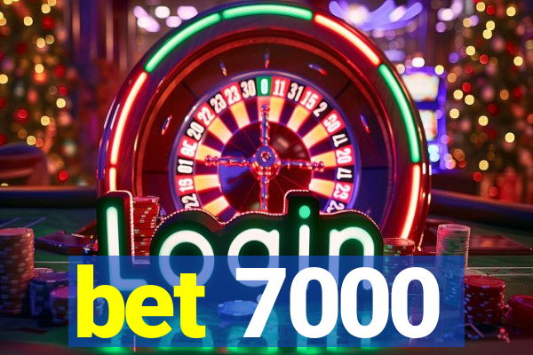 bet 7000