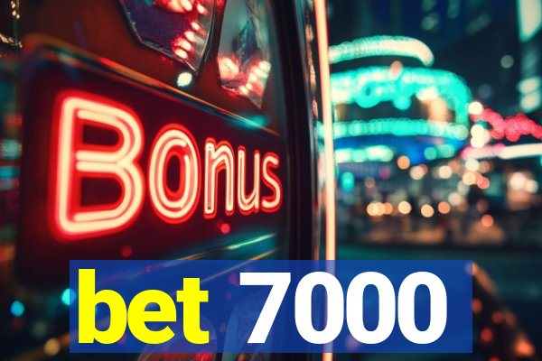 bet 7000