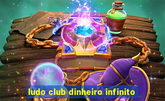 ludo club dinheiro infinito