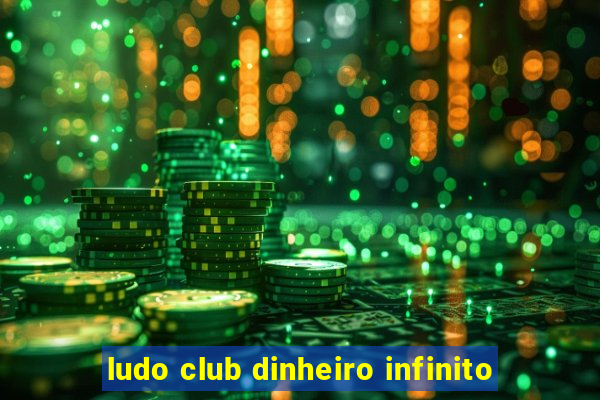 ludo club dinheiro infinito