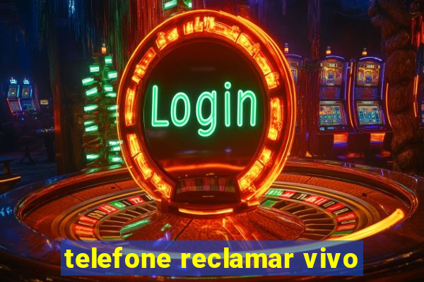 telefone reclamar vivo