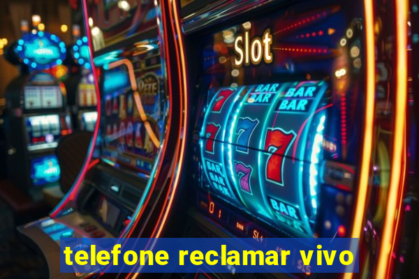 telefone reclamar vivo