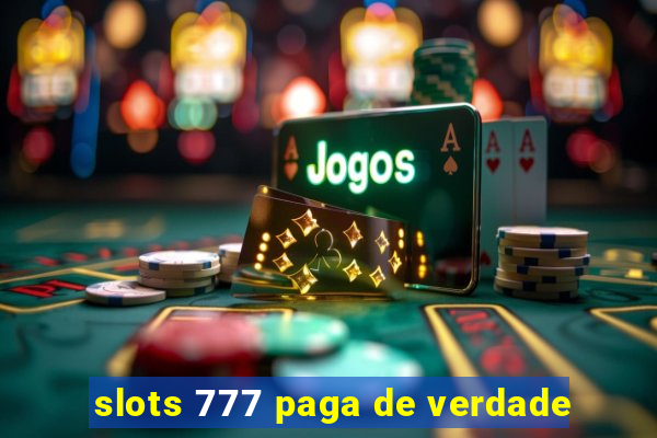 slots 777 paga de verdade