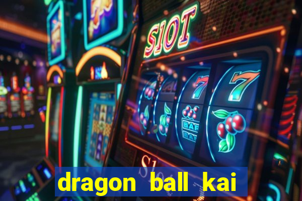 dragon ball kai legendado download