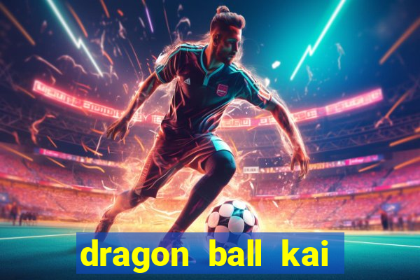 dragon ball kai legendado download