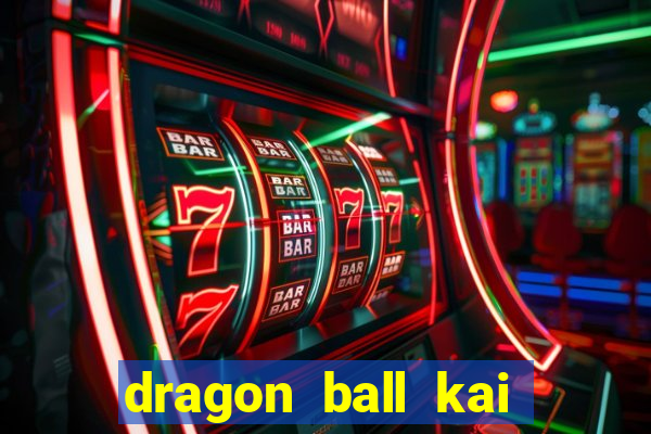 dragon ball kai legendado download