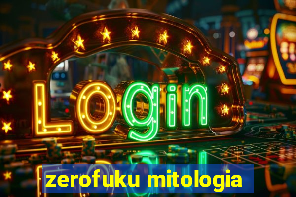 zerofuku mitologia