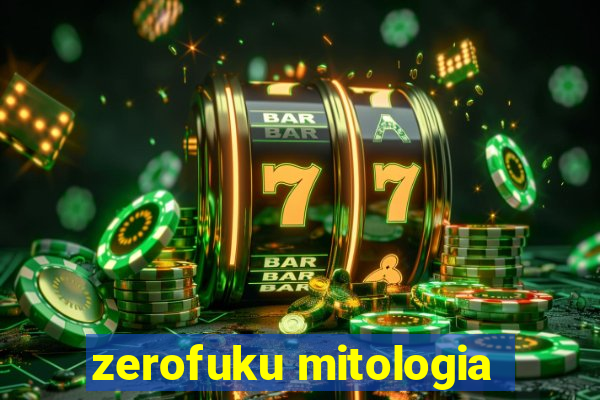 zerofuku mitologia