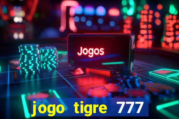 jogo tigre 777 como jogar