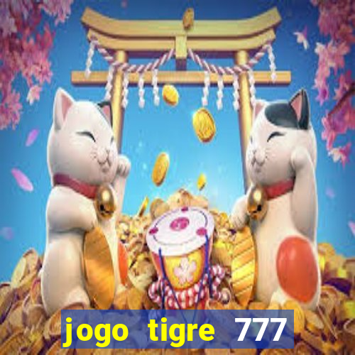 jogo tigre 777 como jogar