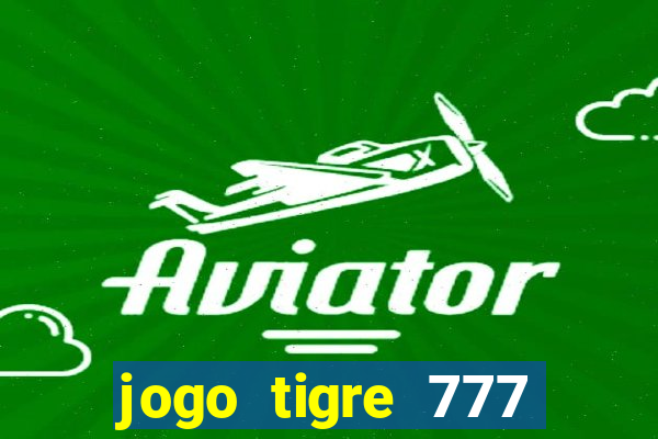 jogo tigre 777 como jogar