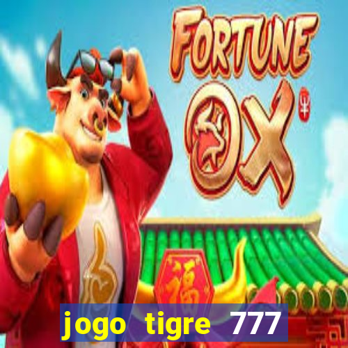 jogo tigre 777 como jogar