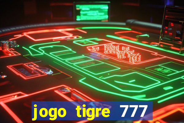 jogo tigre 777 como jogar