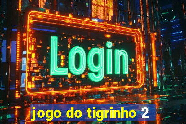 jogo do tigrinho 2