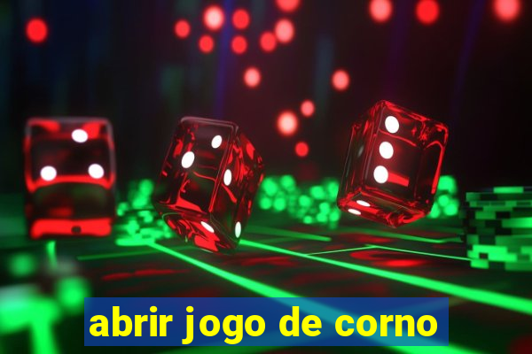 abrir jogo de corno