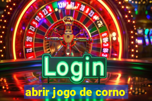 abrir jogo de corno