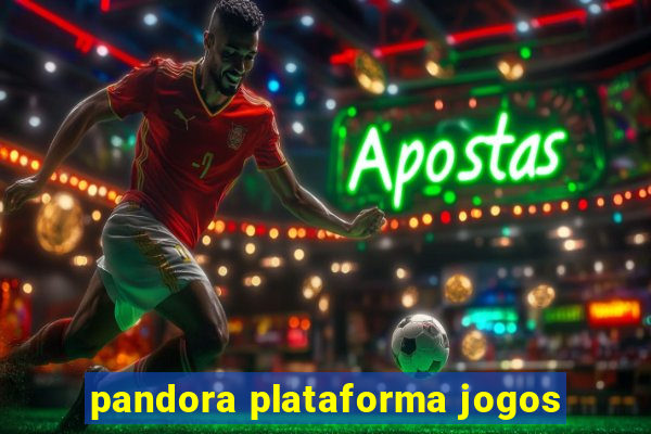 pandora plataforma jogos