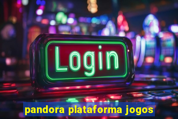 pandora plataforma jogos