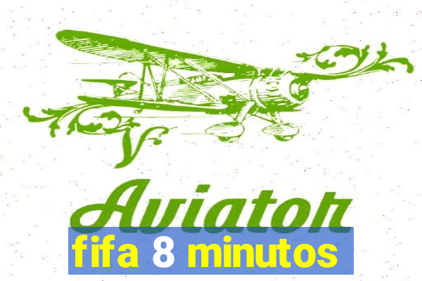 fifa 8 minutos