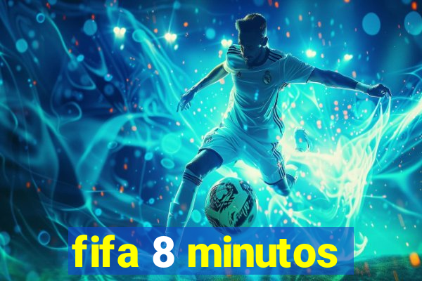 fifa 8 minutos