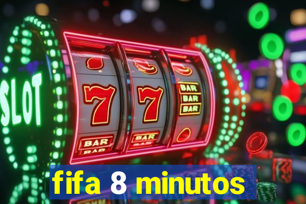 fifa 8 minutos