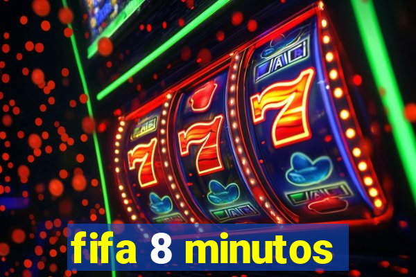 fifa 8 minutos