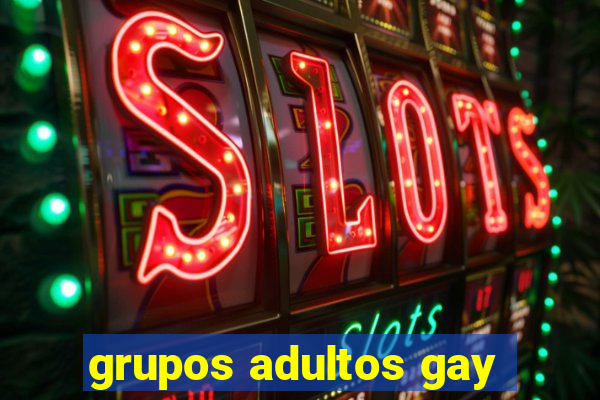 grupos adultos gay