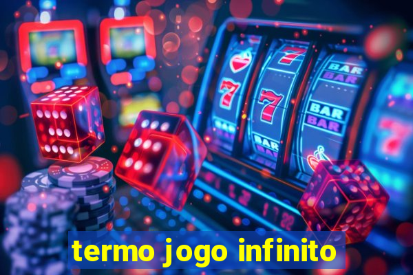 termo jogo infinito