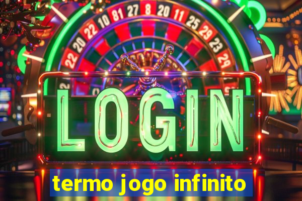 termo jogo infinito