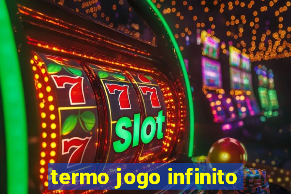 termo jogo infinito