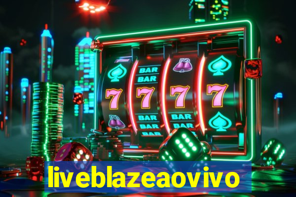 liveblazeaovivo