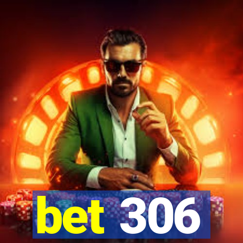 bet 306