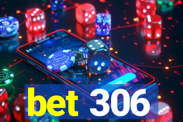 bet 306