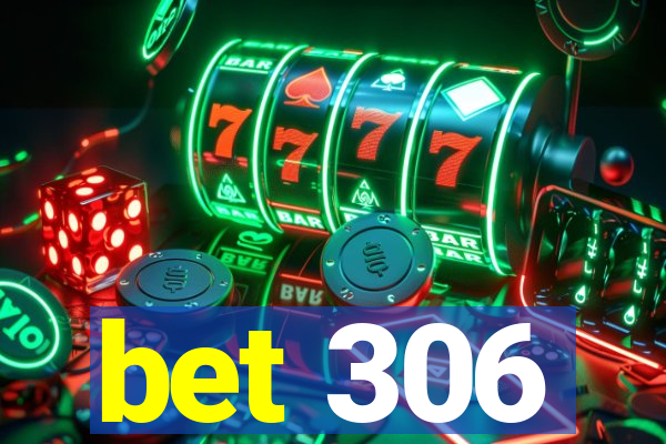 bet 306