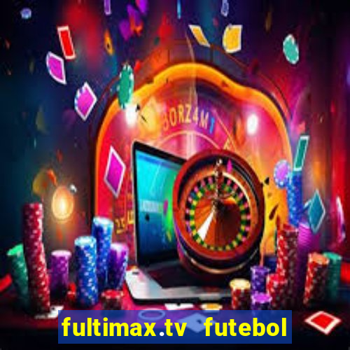 fultimax.tv futebol ao vivo