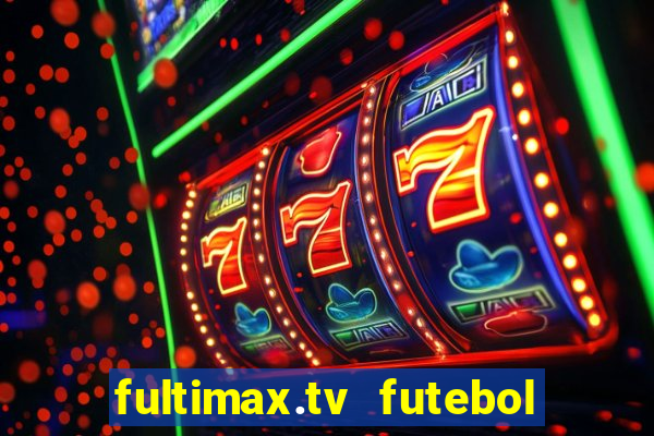 fultimax.tv futebol ao vivo