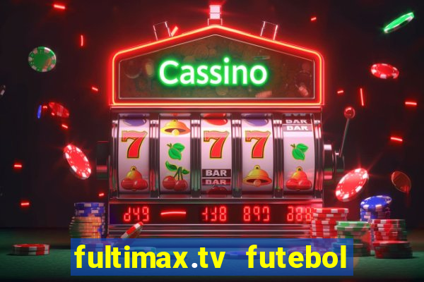 fultimax.tv futebol ao vivo