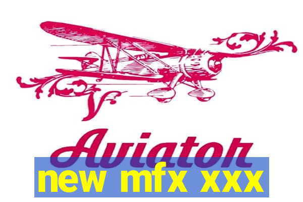 new mfx xxx