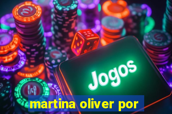 martina oliver por