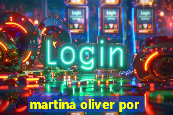 martina oliver por