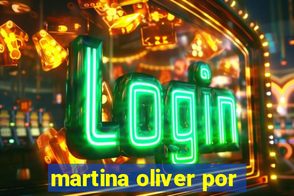 martina oliver por