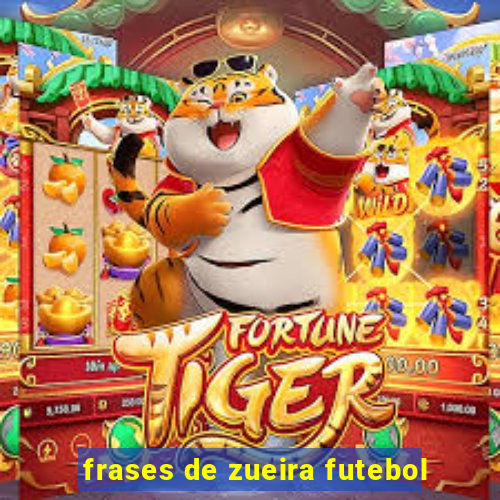 frases de zueira futebol